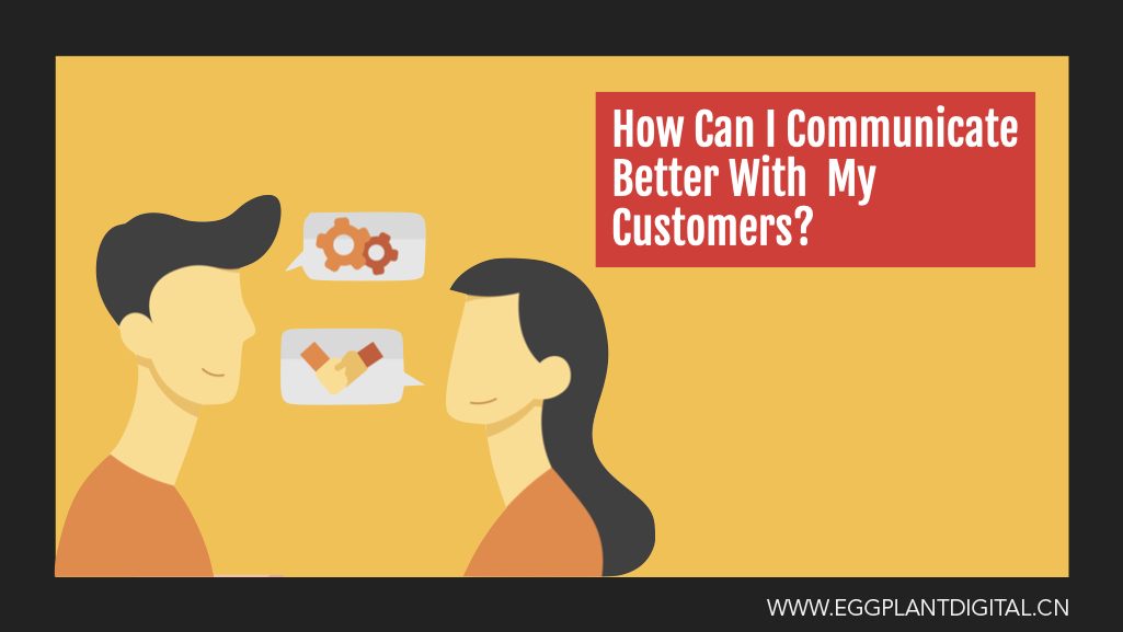 How Can I Communicate Better With My Customers?